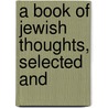 A Book Of Jewish Thoughts, Selected And door Paul E. Hertz