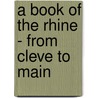 A Book Of The Rhine - From Cleve To Main by Sengan Baring-Gould