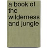 A Book Of The Wilderness And Jungle door Frederick George Aflalo