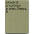A Book Of Uncommon Prayers, Literary, Bi
