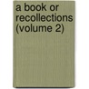 A Book Or Recollections (Volume 2) door John Cordy Jeaffreson