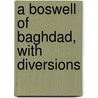A Boswell Of Baghdad, With Diversions door Michael Lucas