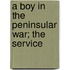 A Boy In The Peninsular War; The Service