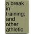 A Break In Training; And Other Athletic