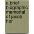 A Brief Biographic Memorial Of Jacob Her