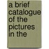A Brief Catalogue Of The Pictures In The