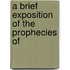 A Brief Exposition Of The Prophecies Of