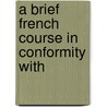 A Brief French Course In Conformity With door Antoine Jules Muzzarelli