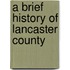 A Brief History Of Lancaster County