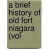 A Brief History Of Old Fort Niagara (Vol by Peter Augustus Porter