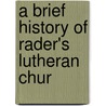 A Brief History Of Rader's Lutheran Chur door Jerome Paul Stirewalt