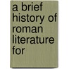 A Brief History Of Roman Literature For door Hermann Bender
