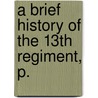 A Brief History Of The 13th Regiment, P. door Edward D. McToy