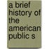 A Brief History Of The American Public S