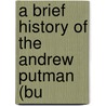 A Brief History Of The Andrew Putman (Bu door E. Clayton Wyand