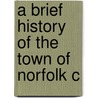 A Brief History Of The Town Of Norfolk C door Auren. (From Old Catalog] Roys