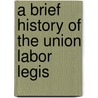 A Brief History Of The Union Labor Legis door T.P. O'Rourke