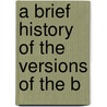 A Brief History Of The Versions Of The B door General Books