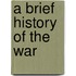 A Brief History Of The War