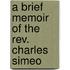 A Brief Memoir Of The Rev. Charles Simeo