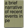 A Brief Narrative Of Recent Events In Pe door Edward Granville Browne
