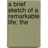 A Brief Sketch Of A Remarkable Life; The door Onbekend