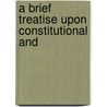 A Brief Treatise Upon Constitutional And by J. Madison Cutts