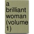 A Brilliant Woman (Volume 1)