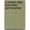 A Broken Altar And Other Sermonettes door Frederick Harper
