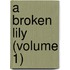 A Broken Lily (Volume 1)