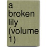 A Broken Lily (Volume 1) door Frances Cotton Collins