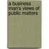 A Business Man's Views Of Public Matters