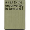 A Call To The Unconverted, To Turn And L door Richard Baxter