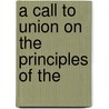 A Call To Union On The Principles Of The door Walter Farquhar Hook