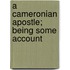A Cameronian Apostle; Being Some Account