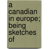 A Canadian In Europe; Being Sketches Of door Withrow