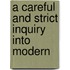 A Careful And Strict Inquiry Into Modern