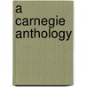 A Carnegie Anthology door Andrew Carnegie