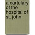 A Cartulary Of The Hospital Of St. John