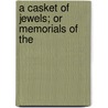 A Casket Of Jewels; Or Memorials Of The door Annie Webster