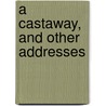 A Castaway, And Other Addresses by Tim Meyer