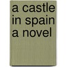 A Castle In Spain A Novel by James De Mille