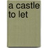 A Castle To Let