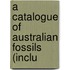 A Catalogue Of Australian Fossils (Inclu