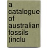A Catalogue Of Australian Fossils (Inclu door Robert Etheridge