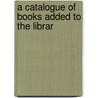 A Catalogue Of Books Added To The Librar door Royal Academy Of Arts. Library