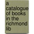 A Catalogue Of Books In The Richmond Lib