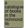 A Catalogue Of Books In The Richmond Lib door Richmond Library
