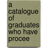 A Catalogue Of Graduates Who Have Procee door Trinity College