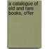 A Catalogue Of Old And Rare Books, Offer